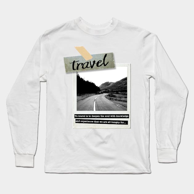 To travel is to deepen the soul with knowledge Long Sleeve T-Shirt by Madeinthehighlands